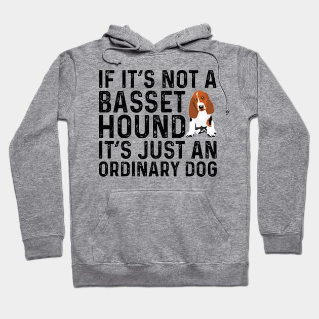 If It's Not A Basset Hound It's Just An Ordinary Dog Hoodie by Saimarts